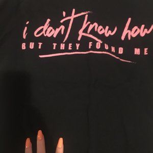 I dont know how but they found me tshirt